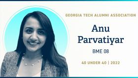 Graphic with headshot and text: Georgia Tech Alumni Association 40 Under 40 2022 | Anu Parvatiyar, BME 08